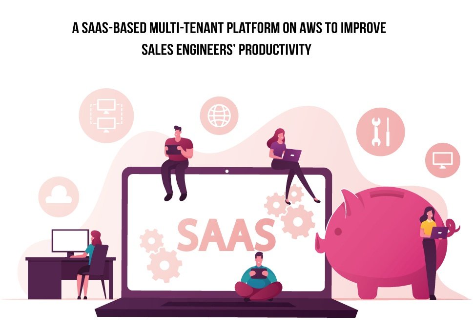 A SaaS-based multi-tenant platform on AWS to improve sales engineers’ productivity