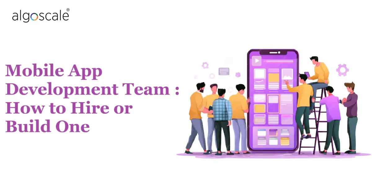Mobile App Development Team : How to Hire or Build One